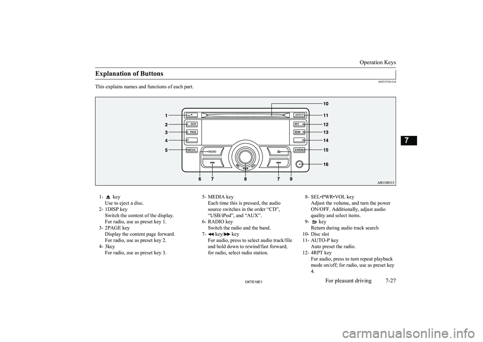 MITSUBISHI L200 2018  Owners Manual (in English) Explanation of Buttons
E00737501138
This explains names and functions of each part.
1- key
Use to eject a disc.
2- 1DISP key Switch the content of the display.
For radio, use as preset key 1.
3- 2PAGE
