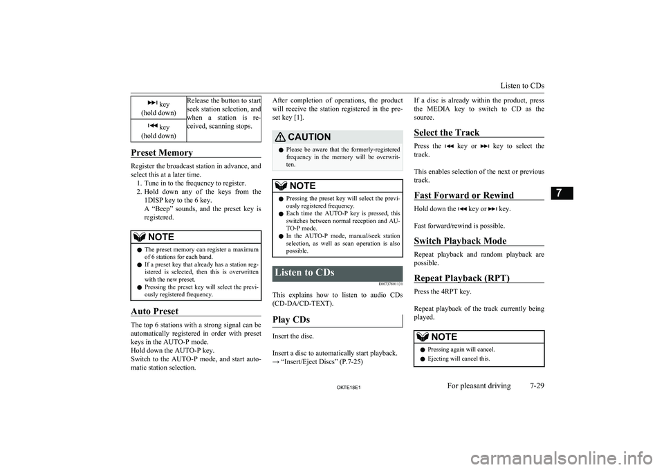 MITSUBISHI L200 2018  Owners Manual (in English)  key
(hold down)Release the button to start
seek station selection, and
when  a  station  is  re-
ceived, scanning stops. key
(hold down)
Preset Memory
Register the broadcast station in advance, and s
