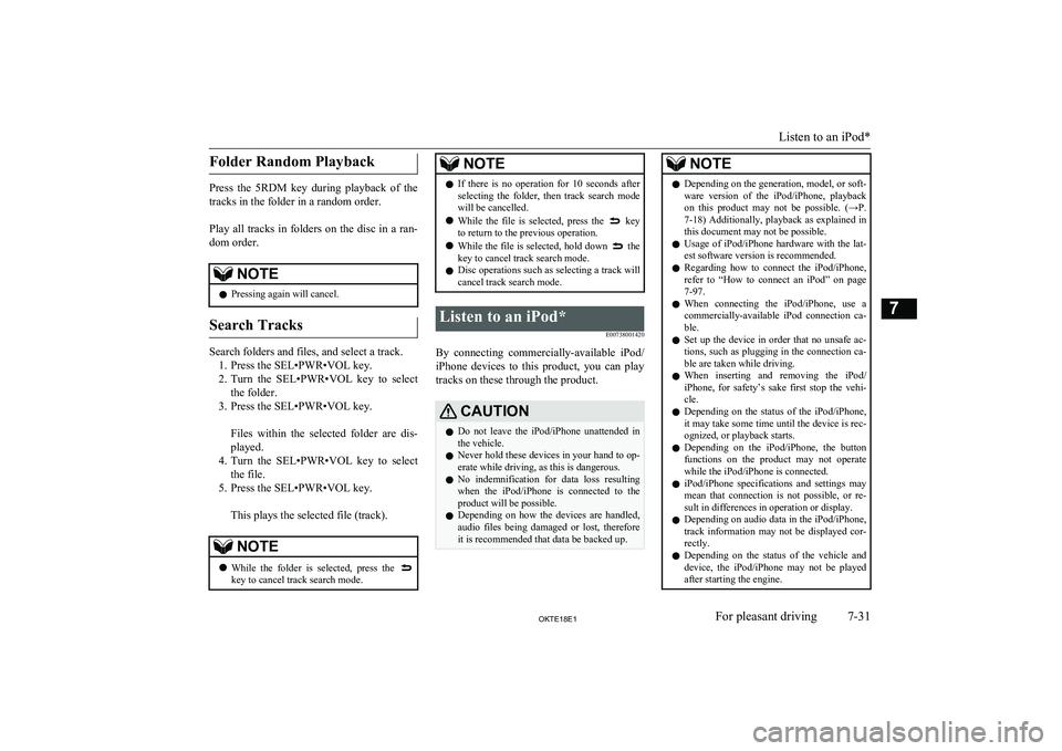 MITSUBISHI L200 2018  Owners Manual (in English) Folder Random Playback
Press  the  5RDM  key  during  playback  of  the
tracks in the folder in a random order.
 
Play all tracks in folders on the disc in a ran-
dom order.
NOTEl Pressing again will 