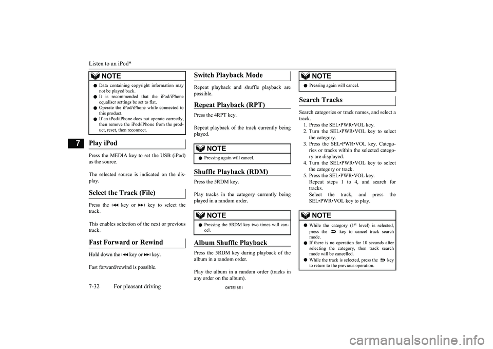 MITSUBISHI L200 2018  Owners Manual (in English) NOTElData  containing  copyright  information  may
not be played back.
l It  is  recommended  that  the  iPod/iPhone
equaliser settings be set to flat.
l Operate  the  iPod/iPhone  while  connected  t