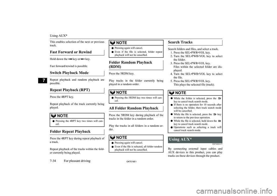 MITSUBISHI L200 2018  Owners Manual (in English) This enables selection of the next or previous
track.
Fast Forward or Rewind
Hold down the  key or  key.
 
Fast forward/rewind is possible.
Switch Playback Mode
Repeat  playback  and  random  playback