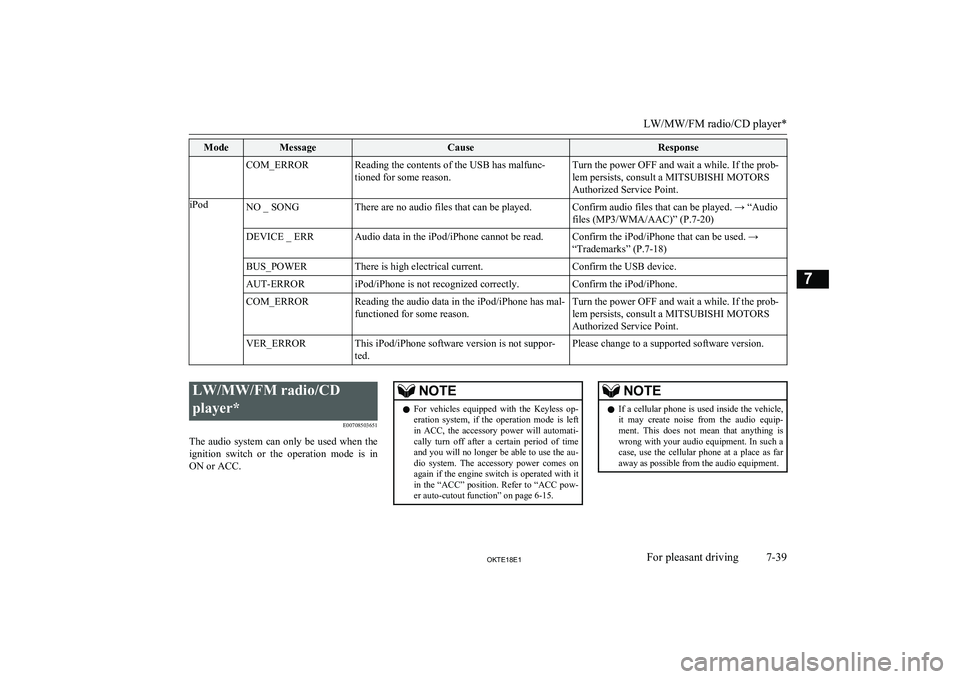 MITSUBISHI L200 2018  Owners Manual (in English) ModeMessageCauseResponseCOM_ERRORReading the contents of the USB has malfunc-tioned for some reason.Turn the power OFF and wait a while. If the prob-
lem persists, consult a MITSUBISHI MOTORS
Authoriz