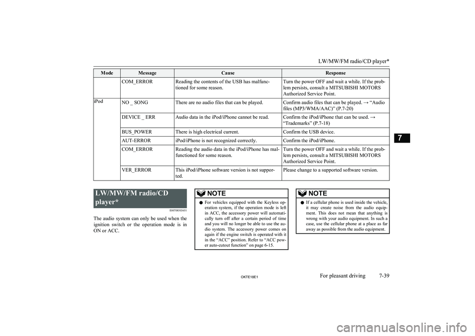 MITSUBISHI L200 2018   (in English) Owners Guide ModeMessageCauseResponseCOM_ERRORReading the contents of the USB has malfunc-tioned for some reason.Turn the power OFF and wait a while. If the prob-
lem persists, consult a MITSUBISHI MOTORS
Authoriz