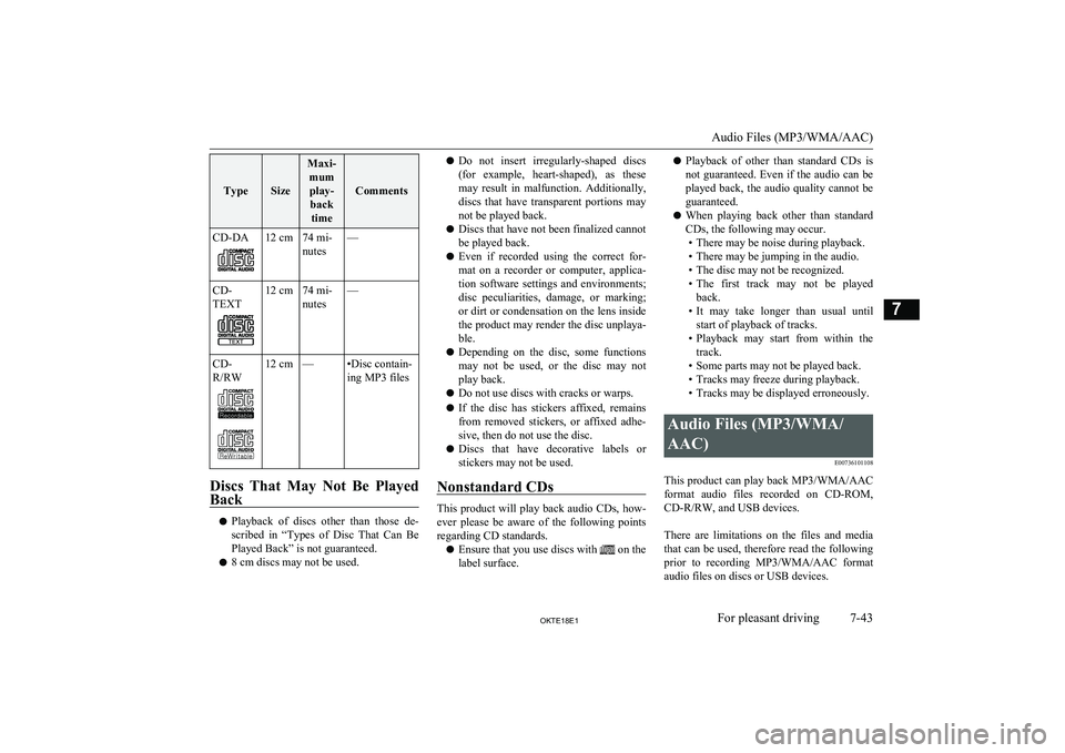 MITSUBISHI L200 2018  Owners Manual (in English) TypeSize
Maxi-mumplay- back time
Comments
CD-DA12 cm74 mi-
nutes—CD-
TEXT12 cm74 mi-
nutes—CD-
R/RW12 cm—•Disc contain-
ing MP3 files
Discs  That  May  Not  Be  Played
Back
l Playback  of  dis