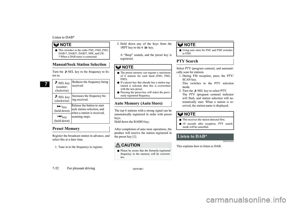 MITSUBISHI L200 2018  Owners Manual (in English) NOTElThis  switches  in  the  order  FM1,  FM2,  FM3,
DAB1*, DAB2*, DAB3*, MW, and LW. *:When a DAB tuner is connected.
Manual/Seek Station Selection
Turn  the /SEL  key  to  the  frequency  to  lis-
