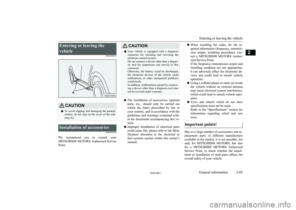MITSUBISHI L200 2018 Owners Manual (in English) Entering or leaving the
vehicle E00205800022CAUTIONlTo avoid slipping and damaging the painted
surface, do not step on the cover of the side
step (A).Installation of accessories
E002003 MITSUBISHI L200 2018 Owners Manual (in English) Entering or leaving the
vehicle E00205800022CAUTIONlTo avoid slipping and damaging the painted
surface, do not step on the cover of the side
step (A).Installation of accessories
E002003