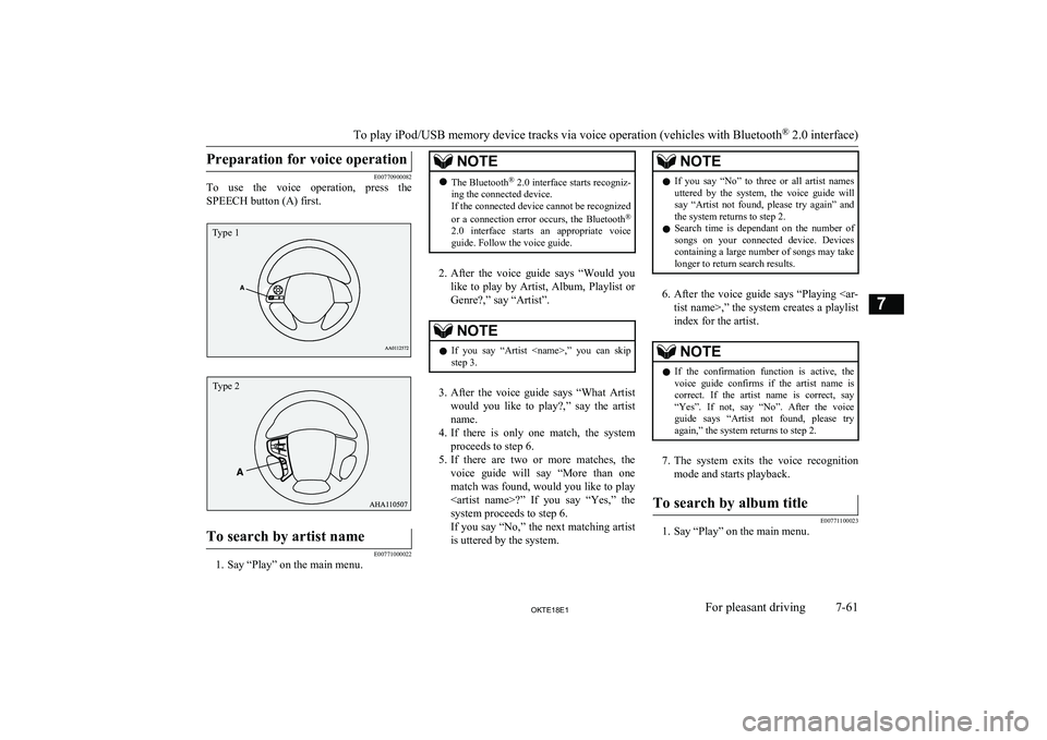 MITSUBISHI L200 2018  Owners Manual (in English) Preparation for voice operation
E00770900082
To  use  the  voice  operation,  press  the
SPEECH button (A) first.
To search by artist name
E00771000022
1. Say “Play” on the main menu.
NOTEl The Bl