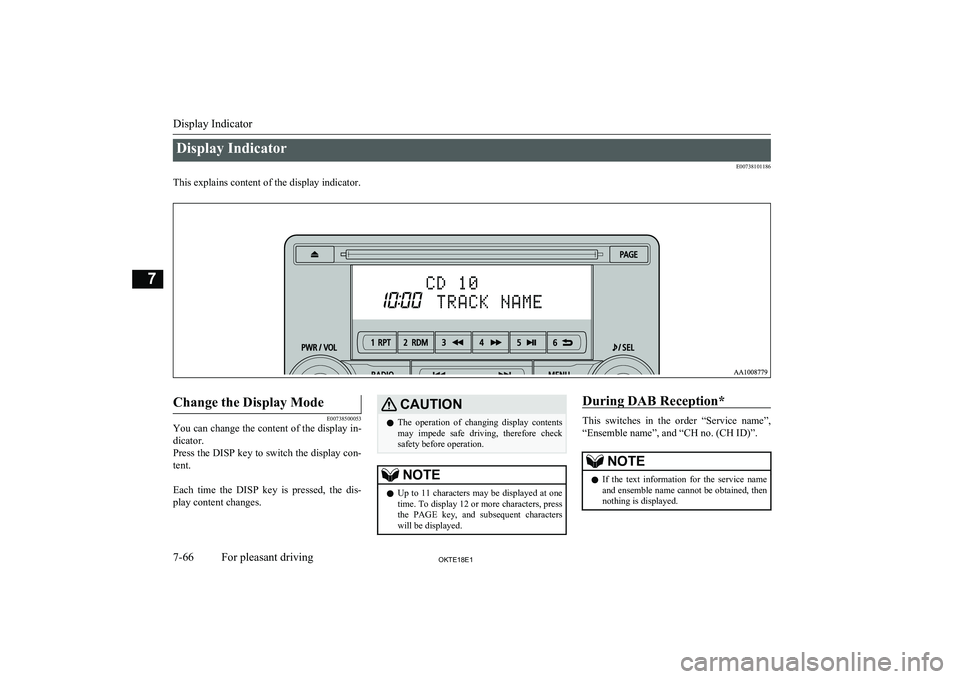 MITSUBISHI L200 2018  Owners Manual (in English) Display IndicatorE00738101186
This explains content of the display indicator.
 
Change the Display Mode
E00738500053
You can change the content of the display in-
dicator.
Press the DISP key to switch