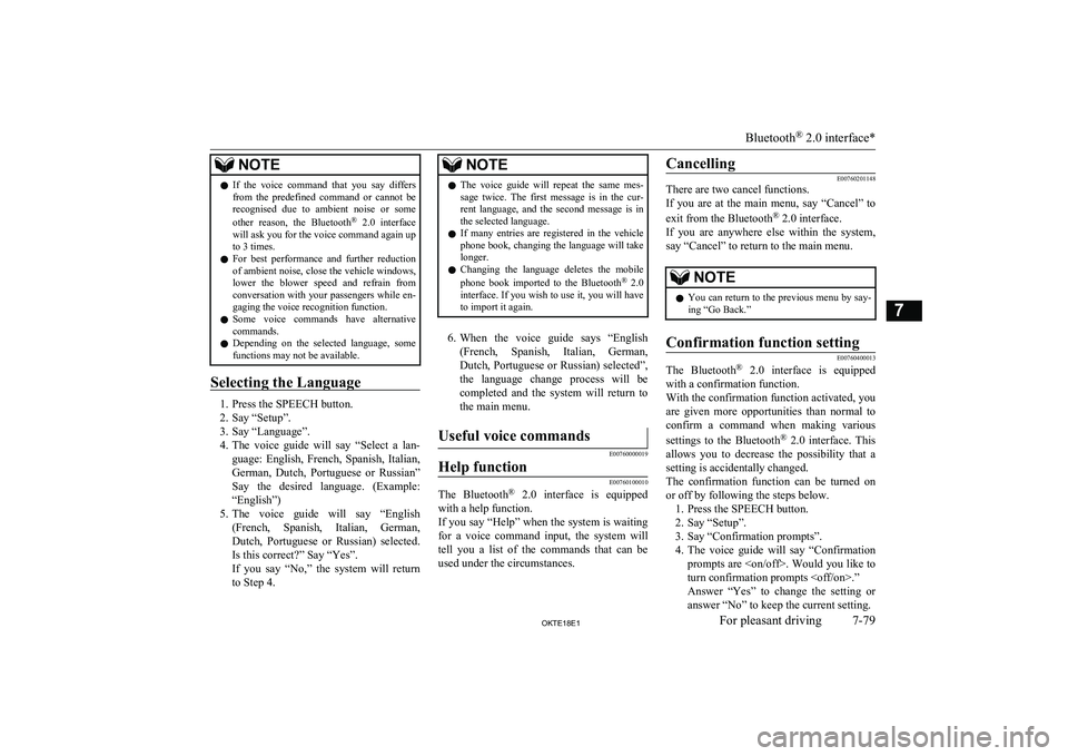 MITSUBISHI L200 2018   (in English) Owners Guide NOTElIf  the  voice  command  that  you  say  differs
from  the  predefined  command  or  cannot  be recognised  due  to  ambient  noise  or  some
other  reason,  the  Bluetooth ®
  2.0  interface
wi