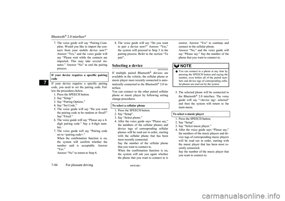 MITSUBISHI L200 2018   (in English) Owners Guide 7.The  voice  guide  will  say  “Pairing  Com-
plete.  Would  you  like  to  import  the  con-
tacts  from  your  mobile  device  now?”
Answer  “Yes,”  and  the  voice  guide  will say  “Ple