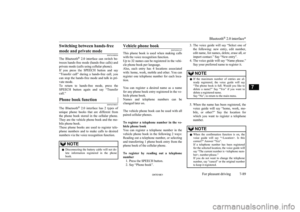 MITSUBISHI L200 2018 Owners Manual (in English) Switching between hands-freemode and private mode
E00761400036
The Bluetooth ®
2.0 interface can switch be-
tween hands-free mode (hands-free calls) and private mode (calls using cellular phon MITSUBISHI L200 2018 Owners Manual (in English) Switching between hands-freemode and private mode
E00761400036
The Bluetooth ®
2.0 interface can switch be-
tween hands-free mode (hands-free calls) and private mode (calls using cellular phon