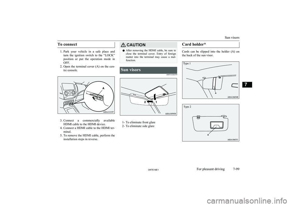 MITSUBISHI L200 2018 Owners Manual (in English) To connect
1.Park your vehicle in a safe place and
turn the ignition switch to the “LOCK”
position or put the operation mode in
OFF.
2. Open the terminal cover (A) on the MITSUBISHI L200 2018 Owners Manual (in English) To connect
1.Park your vehicle in a safe place and
turn the ignition switch to the “LOCK”
position or put the operation mode in
OFF.
2. Open the terminal cover (A) on the