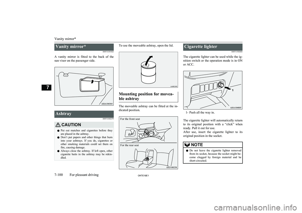 MITSUBISHI L200 2018 Owners Manual (in English) Vanity mirror*E00711301822
A vanity mirror is fitted to the back of the sun visor on the passenger side.Ashtray
E00711402279CAUTIONlPut out matches and cigarettes before they
are placed MITSUBISHI L200 2018 Owners Manual (in English) Vanity mirror*E00711301822
A vanity mirror is fitted to the back of the sun visor on the passenger side.Ashtray
E00711402279CAUTIONlPut out matches and cigarettes before they
are placed