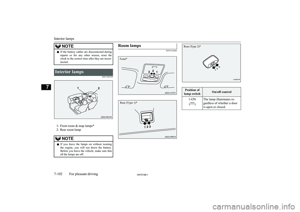 MITSUBISHI L200 2018   (in English) Owners Guide NOTElIf  the  battery  cables  are  disconnected  during
repairs  or  for  any  other  reason,  reset  the
clock to the correct time after they are recon-
nected.Interior lamps
E00712002399
1- Front r