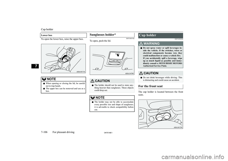 MITSUBISHI L200 2018  Owners Manual (in English) Lower box
To open the lower box, raise the upper box.
NOTElWhen  opening  or  closing  the  lid,  be  careful
not to trap hands.
l The  upper  box  can  be  removed  and  use  as  a
box.Sunglasses hol