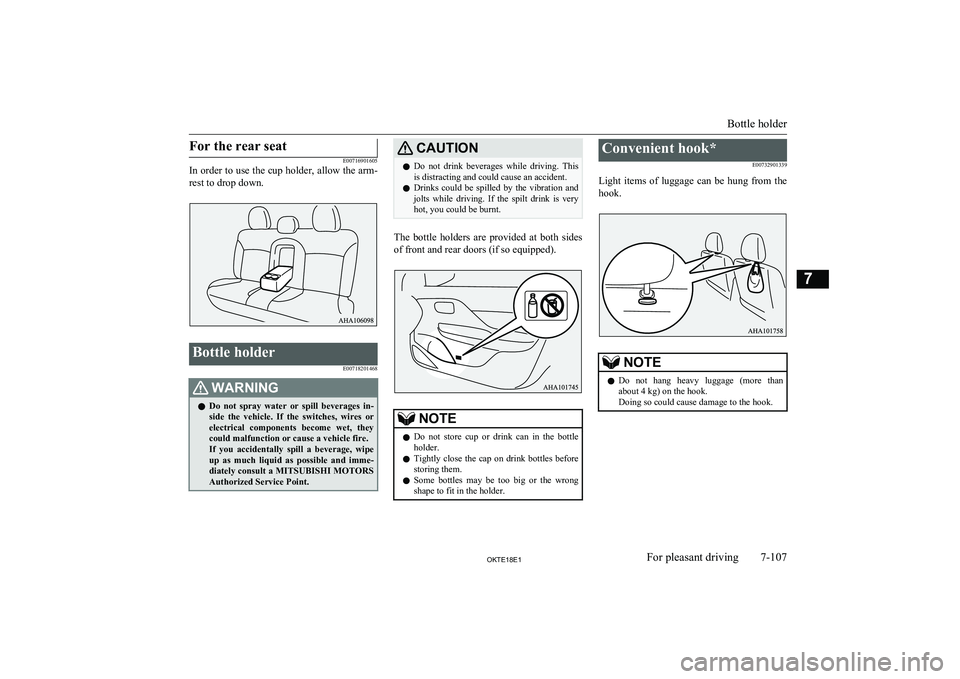 MITSUBISHI L200 2018 Owners Manual (in English) For the rear seat
E00716901605
In order to use the cup holder, allow the arm-
rest to drop down.Bottle holder
E00718201468WARNINGlDo not spray water or spill beverages in-
side the vehicle. MITSUBISHI L200 2018 Owners Manual (in English) For the rear seat
E00716901605
In order to use the cup holder, allow the arm-
rest to drop down.Bottle holder
E00718201468WARNINGlDo not spray water or spill beverages in-
side the vehicle.