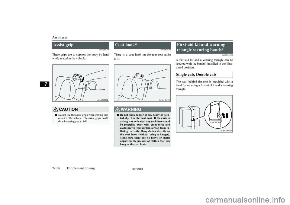 MITSUBISHI L200 2018 Owners Manual (in English) Assist gripE00732801400
These grips are to support the body by hand
while seated in the vehicle.CAUTIONl Do not use the assist grips when getting into
or out of the vehicle. The assist MITSUBISHI L200 2018 Owners Manual (in English) Assist gripE00732801400
These grips are to support the body by hand
while seated in the vehicle.CAUTIONl Do not use the assist grips when getting into
or out of the vehicle. The assist