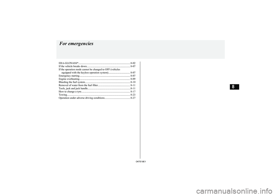 MITSUBISHI L200 2018  Owners Manual (in English) ERA-GLONASS*............................................................................... 8-02
If the vehicle breaks down.................................................................. 8-07 If th