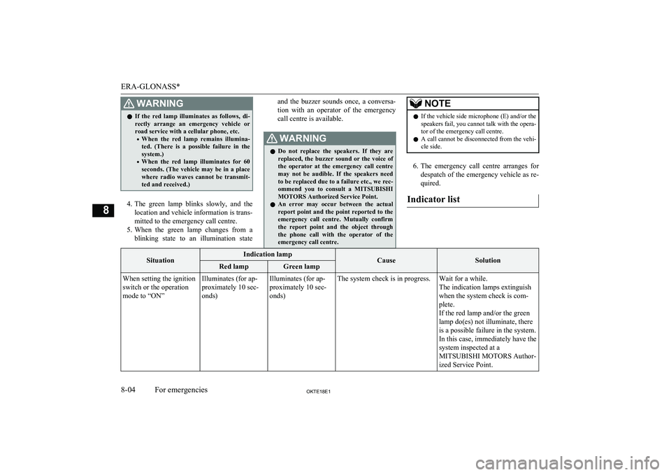 MITSUBISHI L200 2018  Owners Manual (in English) WARNINGlIf  the  red  lamp  illuminates  as  follows,  di-
rectly  arrange  an  emergency  vehicle  orroad service with a cellular phone, etc.
• When  the  red  lamp  remains  illumina-
ted.  (There