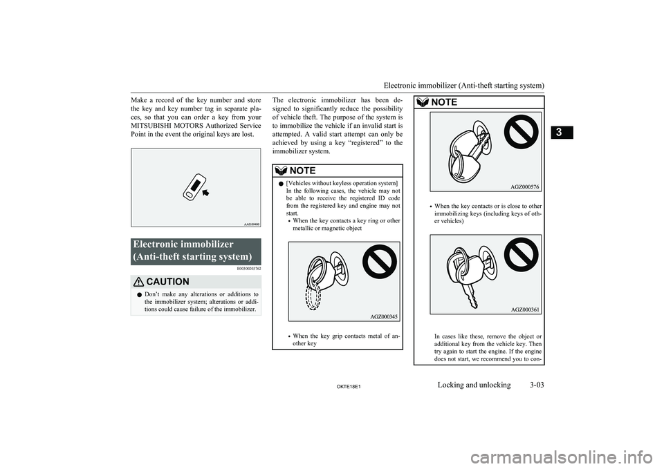 MITSUBISHI L200 2018 (in English) Owners Guide Make a record of the key number and storethe key and key number tag in separate pla-
ces, so that you can order a key from your MITSUBISHI MOTORS Authorized Service
Point MITSUBISHI L200 2018 (in English) Owners Guide Make a record of the key number and storethe key and key number tag in separate pla-
ces, so that you can order a key from your MITSUBISHI MOTORS Authorized Service
Point