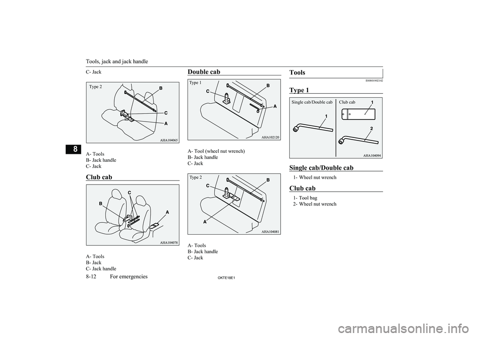 MITSUBISHI L200 2018 Owners Manual (in English) C- Jack
A- Tools
B- Jack handle
C- Jack
Club cab
A- Tools
B- Jack
C- Jack handle
Double cab
A- Tool (wheel nut wrench)
B- Jack handle
C- Jack
A- Tools
B- Jack handle
C- Jack
Tools
E00801902142
Type 1
MITSUBISHI L200 2018 Owners Manual (in English) C- Jack
A- Tools
B- Jack handle
C- Jack
Club cab
A- Tools
B- Jack
C- Jack handle
Double cab
A- Tool (wheel nut wrench)
B- Jack handle
C- Jack
A- Tools
B- Jack handle
C- Jack
Tools
E00801902142
Type 1