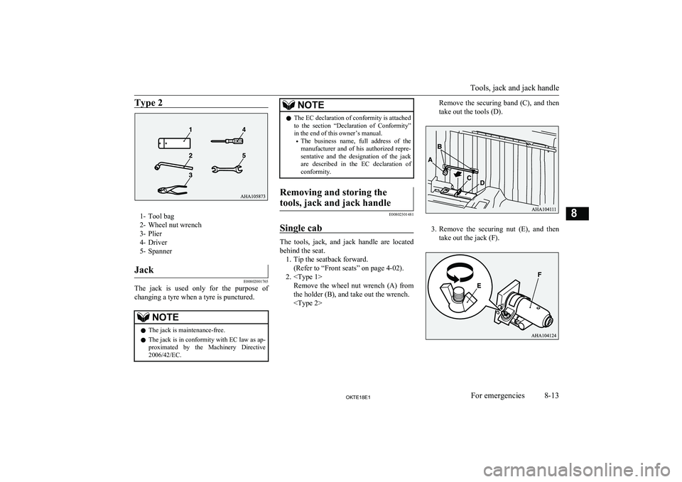 MITSUBISHI L200 2018 Owners Manual (in English) Type 2
1- Tool bag
2- Wheel nut wrench
3- Plier
4- Driver
5- Spanner
Jack
E00802001765
The jack is used only for the purpose of
changing a tyre when a tyre is punctured.
NOTEl The jack is main MITSUBISHI L200 2018 Owners Manual (in English) Type 2
1- Tool bag
2- Wheel nut wrench
3- Plier
4- Driver
5- Spanner
Jack
E00802001765
The jack is used only for the purpose of
changing a tyre when a tyre is punctured.
NOTEl The jack is main
