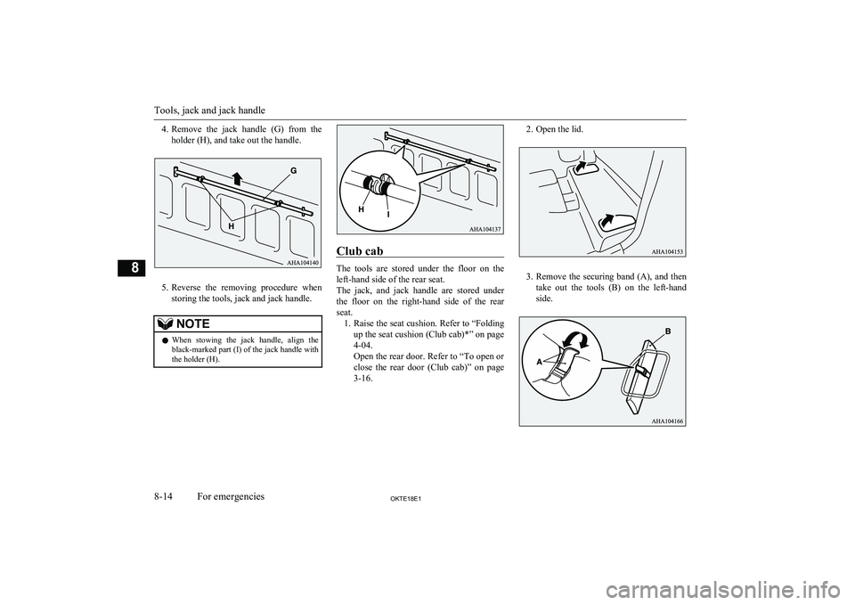 MITSUBISHI L200 2018 Owners Manual (in English) 4.Remove the jack handle (G) from the
holder (H), and take out the handle.
5. Reverse the removing procedure when
storing the tools, jack and jack handle.
NOTEl When stowing the jack han MITSUBISHI L200 2018 Owners Manual (in English) 4.Remove the jack handle (G) from the
holder (H), and take out the handle.
5. Reverse the removing procedure when
storing the tools, jack and jack handle.
NOTEl When stowing the jack han