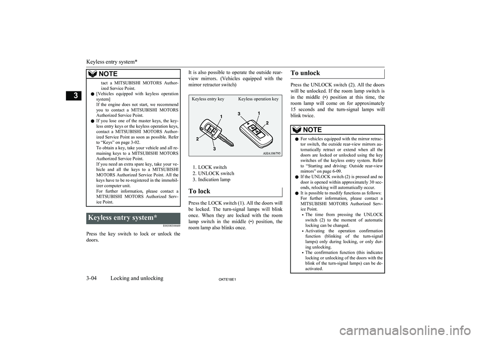 MITSUBISHI L200 2018   (in English) Owners Guide NOTEtact  a MITSUBISHI  MOTORS  Author-
ized Service Point.
l [Vehicles  equipped  with  keyless  operation
system]
If  the  engine  does  not  start,  we  recommend you  to  contact  a  MITSUBISHI MO