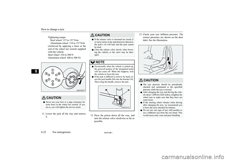 MITSUBISHI L200 2018  Owners Manual (in English)  Tightening torqueSteel wheel: 137 to 157 N•m
Aluminium wheel: 118 to 137 N•m
(Achieved  by  applying  a  force  at  the end  of  the  wheel  nut  wrench  supplied
with the vehicle.
Steel wheel: 5