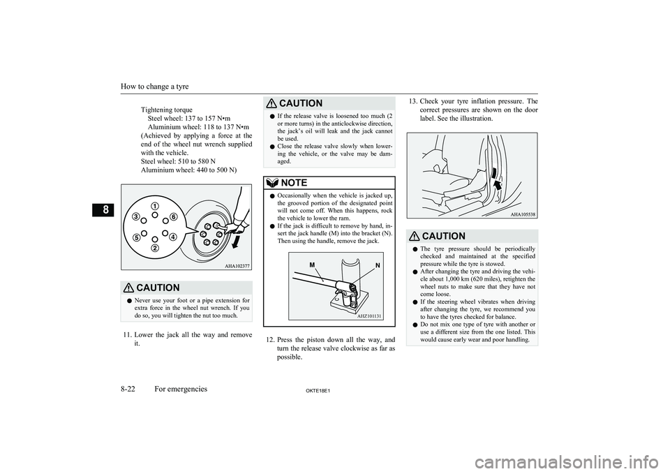 MITSUBISHI L200 2018 Owners Manual (in English) Tightening torqueSteel wheel: 137 to 157 N•m
Aluminium wheel: 118 to 137 N•m
(Achieved by applying a force at the end of the wheel nut wrench supplied
with the vehicle.
Steel wheel: 5 MITSUBISHI L200 2018 Owners Manual (in English) Tightening torqueSteel wheel: 137 to 157 N•m
Aluminium wheel: 118 to 137 N•m
(Achieved by applying a force at the end of the wheel nut wrench supplied
with the vehicle.
Steel wheel: 5