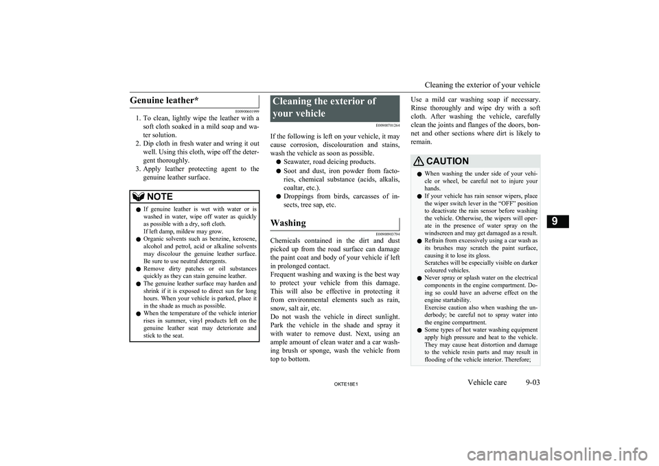 MITSUBISHI L200 2018 (in English) User Guide Genuine leather*
E00900601999
1. To clean, lightly wipe the leather with a
soft cloth soaked in a mild soap and wa-
ter solution.
2. Dip cloth in fresh water and wring it out
well. Using this c MITSUBISHI L200 2018 (in English) User Guide Genuine leather*
E00900601999
1. To clean, lightly wipe the leather with a
soft cloth soaked in a mild soap and wa-
ter solution.
2. Dip cloth in fresh water and wring it out
well. Using this c