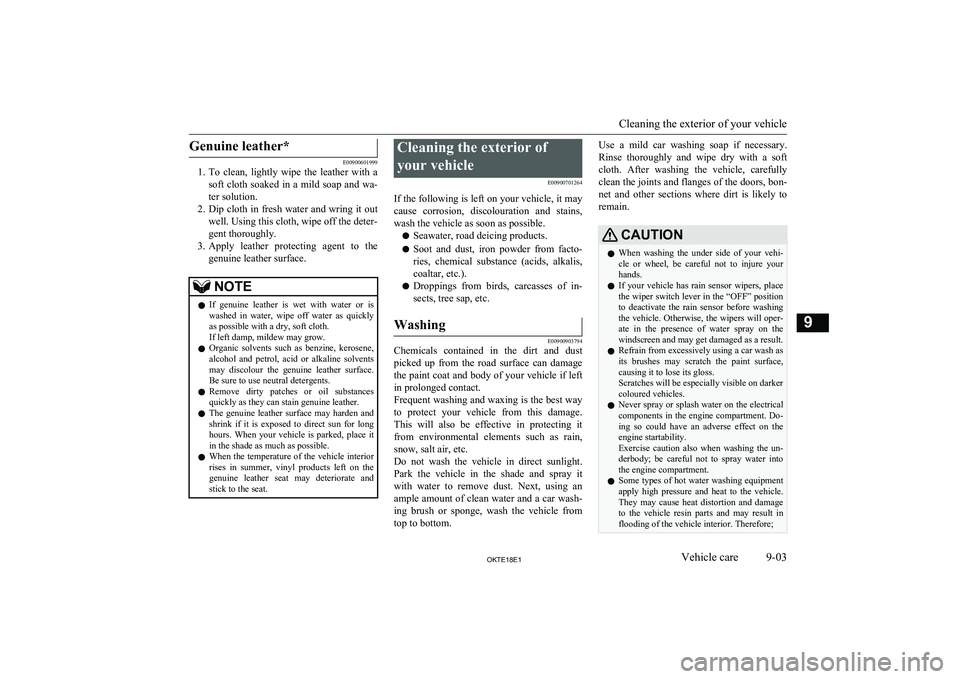 MITSUBISHI L200 2018  Owners Manual (in English) Genuine leather*
E00900601999
1. To  clean,  lightly  wipe  the  leather  with  a
soft cloth soaked in a mild soap and wa-
ter solution.
2. Dip cloth in fresh water and wring it out
well. Using this c