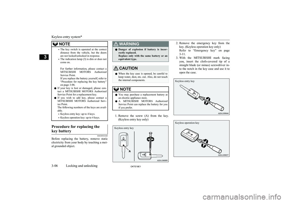 MITSUBISHI L200 2018   (in English) User Guide NOTE•The  key  switch  is  operated  at  the  correct
distance  from  the  vehicle,  but  the  doorsare not locked/unlocked in response.
• The indication lamp (3) is dim or does not
come on.
 
For