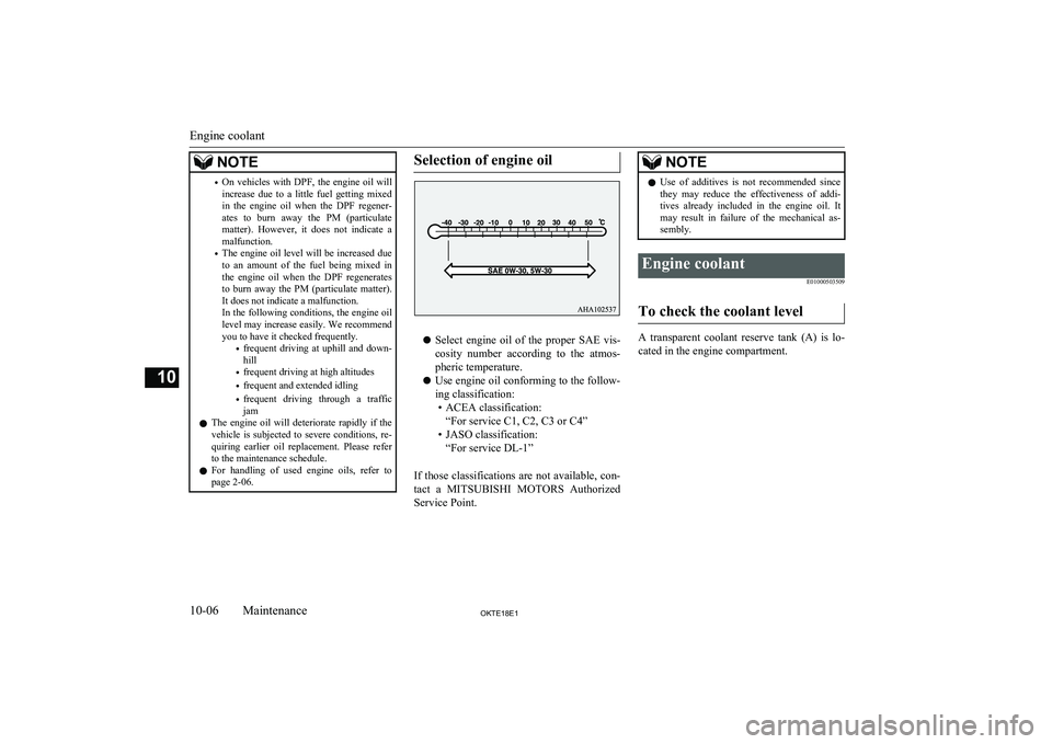 MITSUBISHI L200 2018  Owners Manual (in English) NOTE•On  vehicles  with  DPF,  the  engine  oil  will
increase  due  to  a  little  fuel  getting  mixed
in  the  engine  oil  when  the  DPF  regener- ates  to  burn  away  the  PM  (particulate
ma