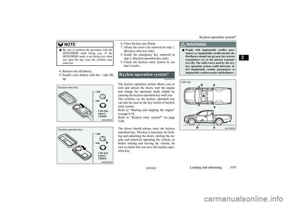 MITSUBISHI L200 2018 Owners Manual (in English) NOTElBe sure to perform the procedure with the
MITSUBISHI mark facing you. If the
MITSUBISHI mark is not facing you when
you open the key case, the switches may
come out.
4. MITSUBISHI L200 2018 Owners Manual (in English) NOTElBe sure to perform the procedure with the
MITSUBISHI mark facing you. If the
MITSUBISHI mark is not facing you when
you open the key case, the switches may
come out.
4.