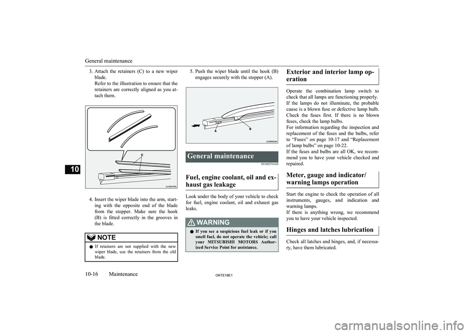 MITSUBISHI L200 2018  Owners Manual (in English) 3.Attach  the  retainers  (C)  to  a  new  wiper
blade.
Refer to the illustration to ensure that the
retainers  are  correctly  aligned  as  you  at- tach them.
4. Insert the wiper blade into the arm,