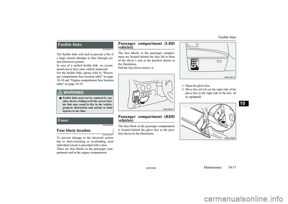 MITSUBISHI L200 2018 Owners Manual (in English) Fusible linksE01002901721
The fusible links will melt to prevent a fire if
a large current attempts to flow through cer- tain electrical systems.
In case of a melted fusible link, we re MITSUBISHI L200 2018 Owners Manual (in English) Fusible linksE01002901721
The fusible links will melt to prevent a fire if
a large current attempts to flow through cer- tain electrical systems.
In case of a melted fusible link, we re