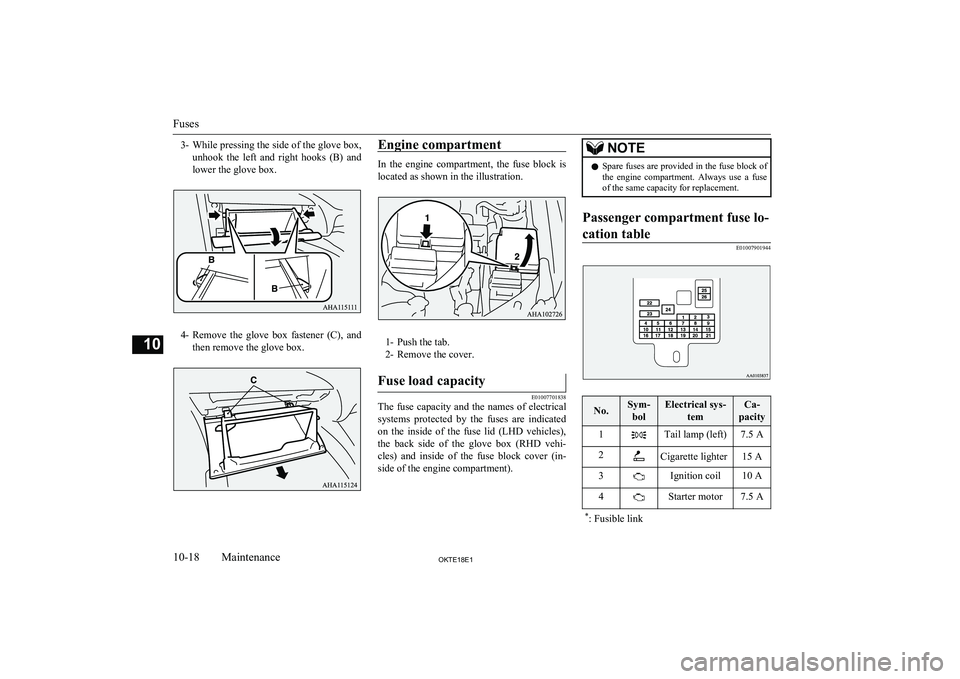 MITSUBISHI L200 2018  Owners Manual (in English) 3-While pressing the side of the glove box,
unhook  the  left  and  right  hooks  (B)  and lower the glove box.
4- Remove  the  glove  box  fastener  (C),  and
then remove the glove box.
Engine compar