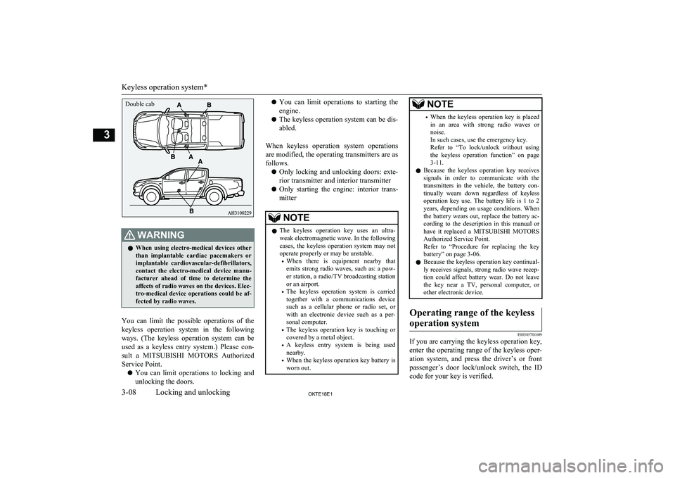 MITSUBISHI L200 2018  Owners Manual (in English) WARNINGlWhen  using  electro-medical  devices  other
than  implantable  cardiac  pacemakers  or implantable  cardiovascular-defibrillators,
contact  the  electro-medical  device  manu- facturer  ahead