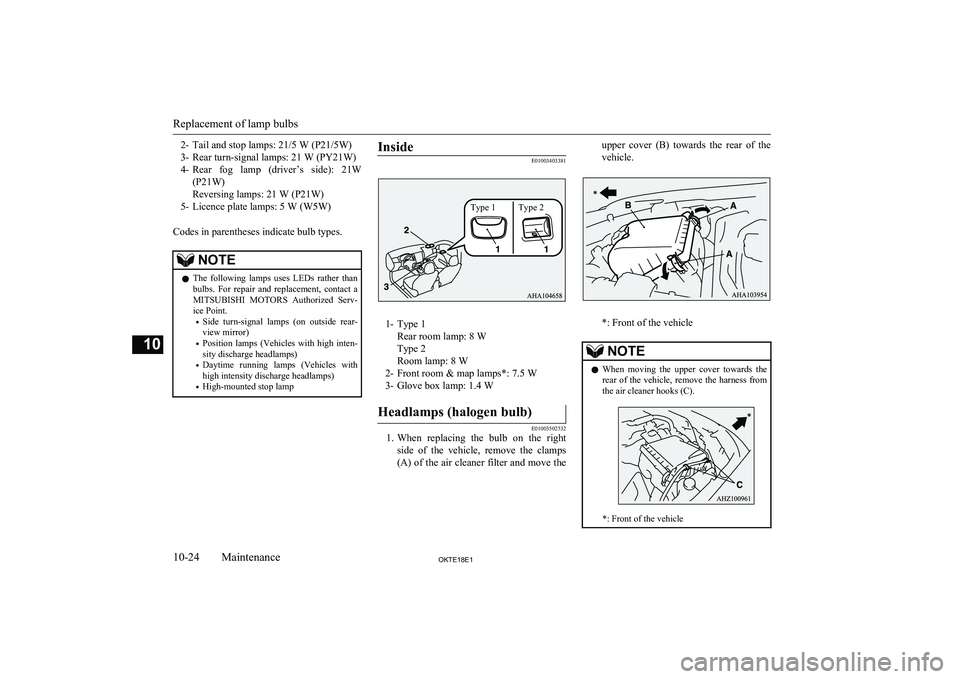 MITSUBISHI L200 2018  Owners Manual (in English) 2- Tail and stop lamps: 21/5 W (P21/5W)
3- Rear turn-signal lamps: 21 W (PY21W) 4- Rear  fog  lamp  (driver’s  side):  21W
(P21W)
Reversing lamps: 21 W (P21W)
5- Licence plate lamps: 5 W (W5W)
Codes