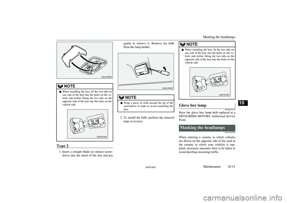 MITSUBISHI L200 2018  Owners Manual (in English) NOTElWhen  installing  the  lens,  fit  the  two  tabs  on
one side of the lens into the holes on the ve-hicle  side  before  fitting  the  two  tabs  on  the opposite side of the lens into the holes 