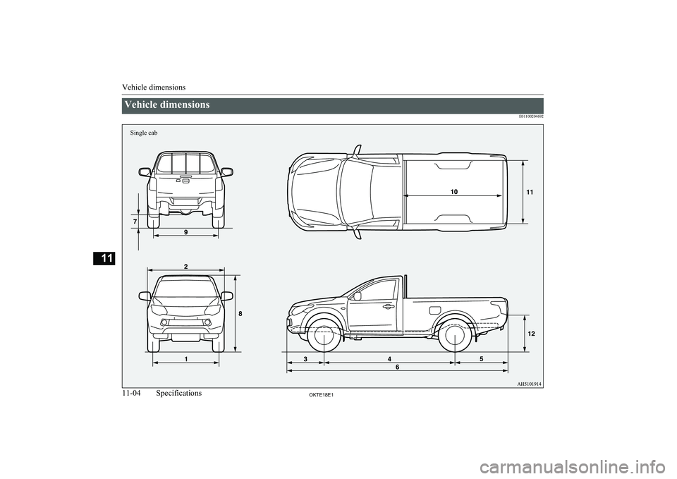 MITSUBISHI L200 2018  Owners Manual (in English) Vehicle dimensionsE01100204692
Vehicle dimensions
11-04OKTE18E1Specifications11Single cab  
