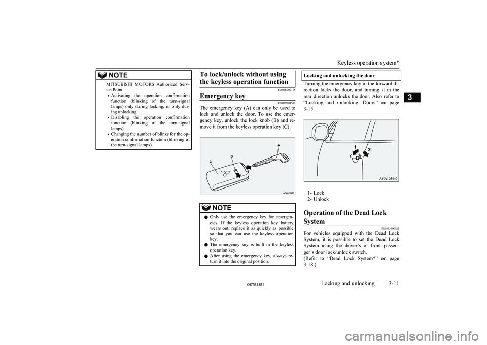 MITSUBISHI L200 2018  Owners Manual (in English) NOTEMITSUBISHI MOTORS   Authorized  Serv-
ice Point.
• Activating  the  operation  confirmation
function  (blinking  of  the  turn-signal
lamps)  only  during  locking,  or  only  dur- ing unlocking