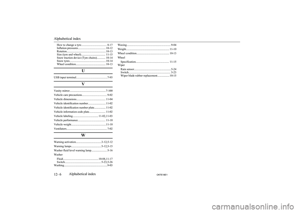 MITSUBISHI L200 2018  Owners Manual (in English) How to change a tyre.................................... 8-17
Inflation pressures....................................... 10-12
Rotation....................................................... 10-13
Siz