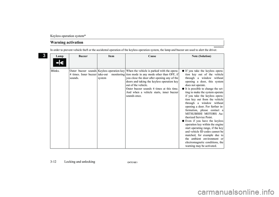 MITSUBISHI L200 2018   (in English) User Guide Warning activation
E00305902031
In order to prevent vehicle theft or the accidental operation of the keyless operation system, the lamp and buzzer are used to alert the driver.
LampBuzzerItemCauseNote