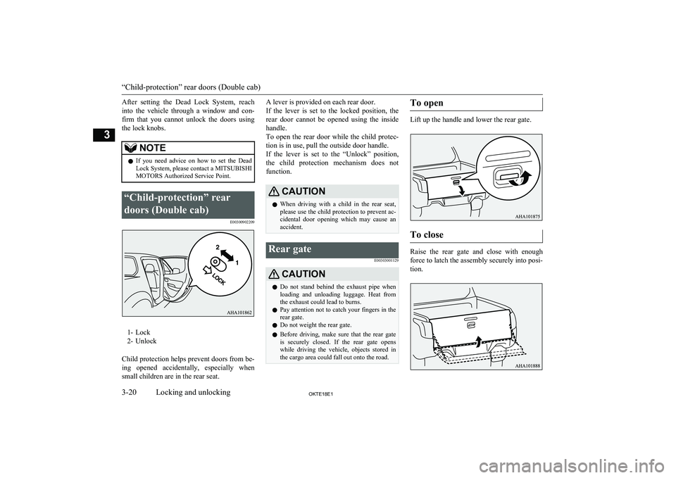 MITSUBISHI L200 2018  Owners Manual (in English) After  setting  the  Dead  Lock  System,  reach
into  the  vehicle  through  a  window  and  con- firm  that  you  cannot  unlock  the  doors  using
the lock knobs.NOTEl If  you  need  advice  on  how