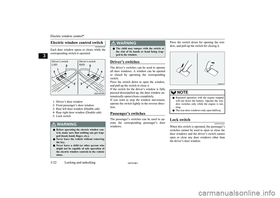 MITSUBISHI L200 2018  Owners Manual (in English) Electric window control switch
E00302303161
Each  door  window  opens  or  closes  while  the
corresponding switch is operated.
1- Driver’s door window
2- Front passenger’s door window
3- Rear lef