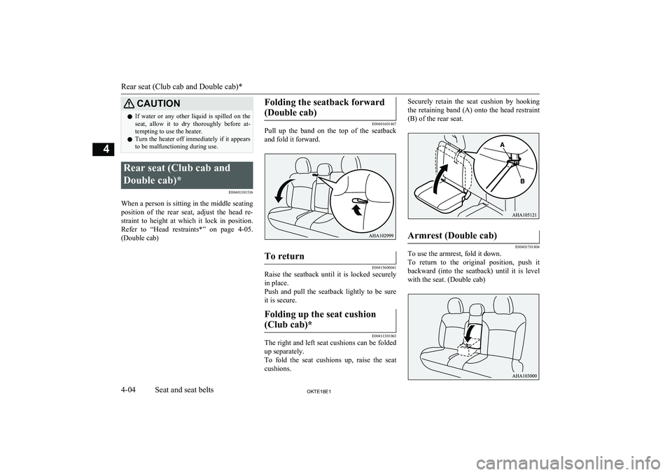 MITSUBISHI L200 2018 Owners Manual (in English) CAUTIONlIf water or any other liquid is spilled on the
seat, allow it to dry thoroughly before at-tempting to use the heater.
l Turn the heater off immediately if it appears
to be malf MITSUBISHI L200 2018 Owners Manual (in English) CAUTIONlIf water or any other liquid is spilled on the
seat, allow it to dry thoroughly before at-tempting to use the heater.
l Turn the heater off immediately if it appears
to be malf