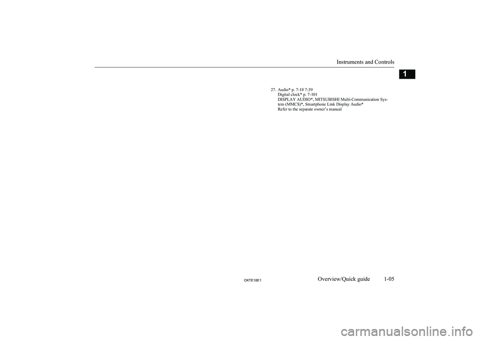 MITSUBISHI L200 2018 Owners Manual (in English) 27. Audio* p. 7-18 7-39Digital clock* p. 7-101
DISPLAY AUDIO*, MITSUBISHI Multi-Communication Sys-
tem (MMCS)*, Smartphone Link Display Audio*
Refer to the separate owner’s manual
Instruments and Co MITSUBISHI L200 2018 Owners Manual (in English) 27. Audio* p. 7-18 7-39Digital clock* p. 7-101
DISPLAY AUDIO*, MITSUBISHI Multi-Communication Sys-
tem (MMCS)*, Smartphone Link Display Audio*
Refer to the separate owner’s manual
Instruments and Co