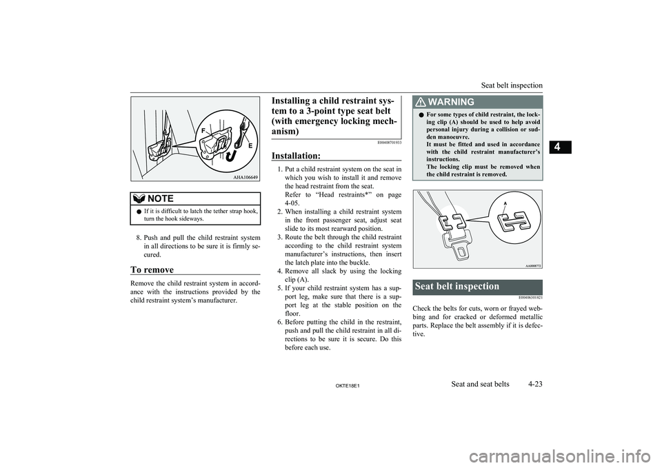 MITSUBISHI L200 2018  Owners Manual (in English) NOTElIf it is difficult to latch the tether strap hook,
turn the hook sideways.
8. Push  and  pull  the  child  restraint  system
in all directions to be sure it is firmly se- cured.
To remove
Remove 